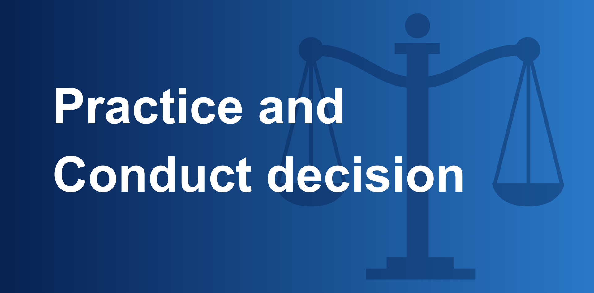 Practice and Conduct decisions